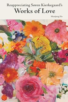 Paperback Reappreciating Søren Kierkegaard’s Works of Love (HISWAY SIGNATURE COLLECTION) Book