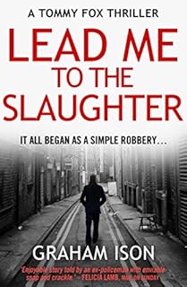 LEAD ME TO THE SLAUGHTER an uforgettable police procedural thriller (A Tommy Fox Thriller Book 1)