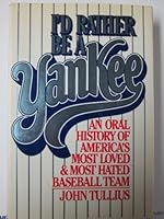 I'd Rather Be a Yankee: For the First Time, the Men Behind the Legend Tell the Complete Story of Baseball's Greatest Team in Their Own Words 002620410X Book Cover