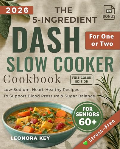 The 5-Ingredient DASH Slow Cooker Cookbook for One or Two Seniors Over 60: Low-Sodium, Heart-Healthy Recipes to Support Blood Pressure & Sugar Balance (EatWell 50+ Series 4)