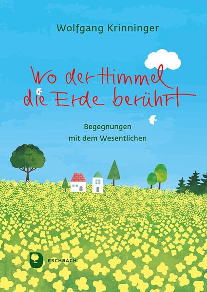 Wo der Himmel die Erde berührt: Begegnungen mit dem Wesentlichen (Eschbacher Geschenkbuch)