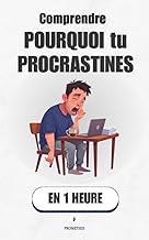 Comprendre pourquoi tu procrastines, en 1 heure: Pourquoi ton cerveau repousse ce qui compte vraiment (Promethis - Développement personnel t. 7)
