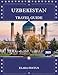 Uzbekistan Travel Guide 2025: Uncover Hidden Gems, Timeless Silk Road Cities, Authentic Culture, Breathtaking Landscapes, and Practical Tips for an Unforgettable Central Asian Adventure