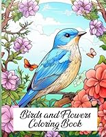 Birds and Flowers Coloring Book: A Stunning Collection of Grayscale Bird and Flower Images for Colorists Who Appreciate Realism and Depth. Create ... Calming Effects of Nature-Inspired Coloring B0F61WY6QV Book Cover