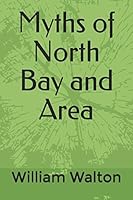 Myths of North Bay and Area 1545249512 Book Cover