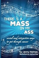 There's a Mass in My Ass: social and interactive ways to get through cancer 0984917241 Book Cover