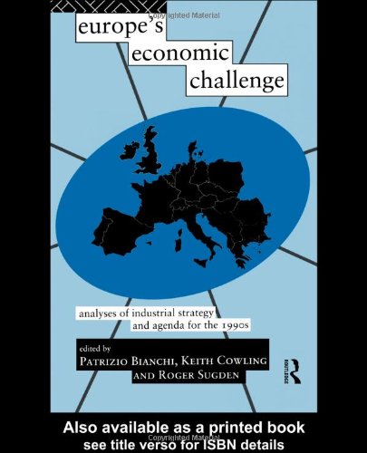 Europe's Economic Challenge: Analyses of Industrial Strategy and Agenda for the 1990s (Industrial Economic Strategies for Europe)
