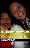 Faszinierendes Kambodscha!: Party, Sonne, Sex und Folter - Bangkok Bob 