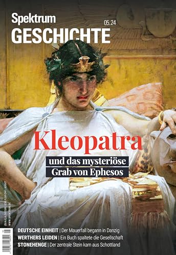 Spektrum Geschichte 5/2024 Kleopatra und das mysteriöse Grab von Ephesos (Spektrum Geschichte: Von der Menschwerdung bis in die Neuzeit)