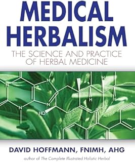 Medical Herbalism: Principles and Practices: The Science and Practice of Herbal Medicine