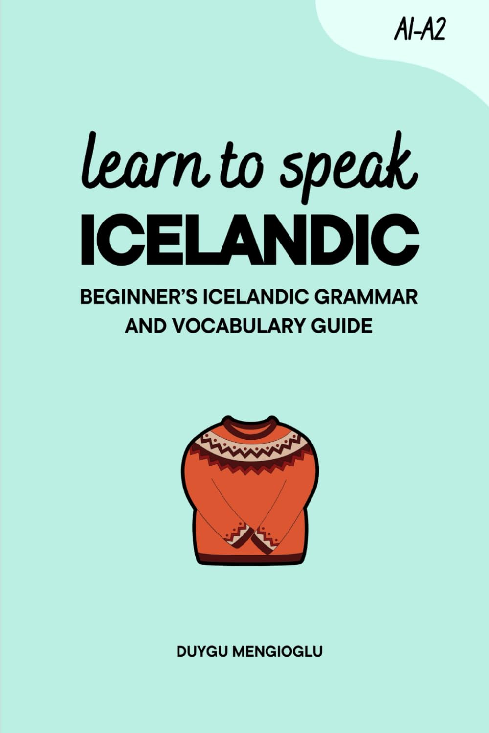Learn to Speak Icelandic: Beginner’s Icelandic Grammar and Vocabulary Guide (Learn Icelandic)