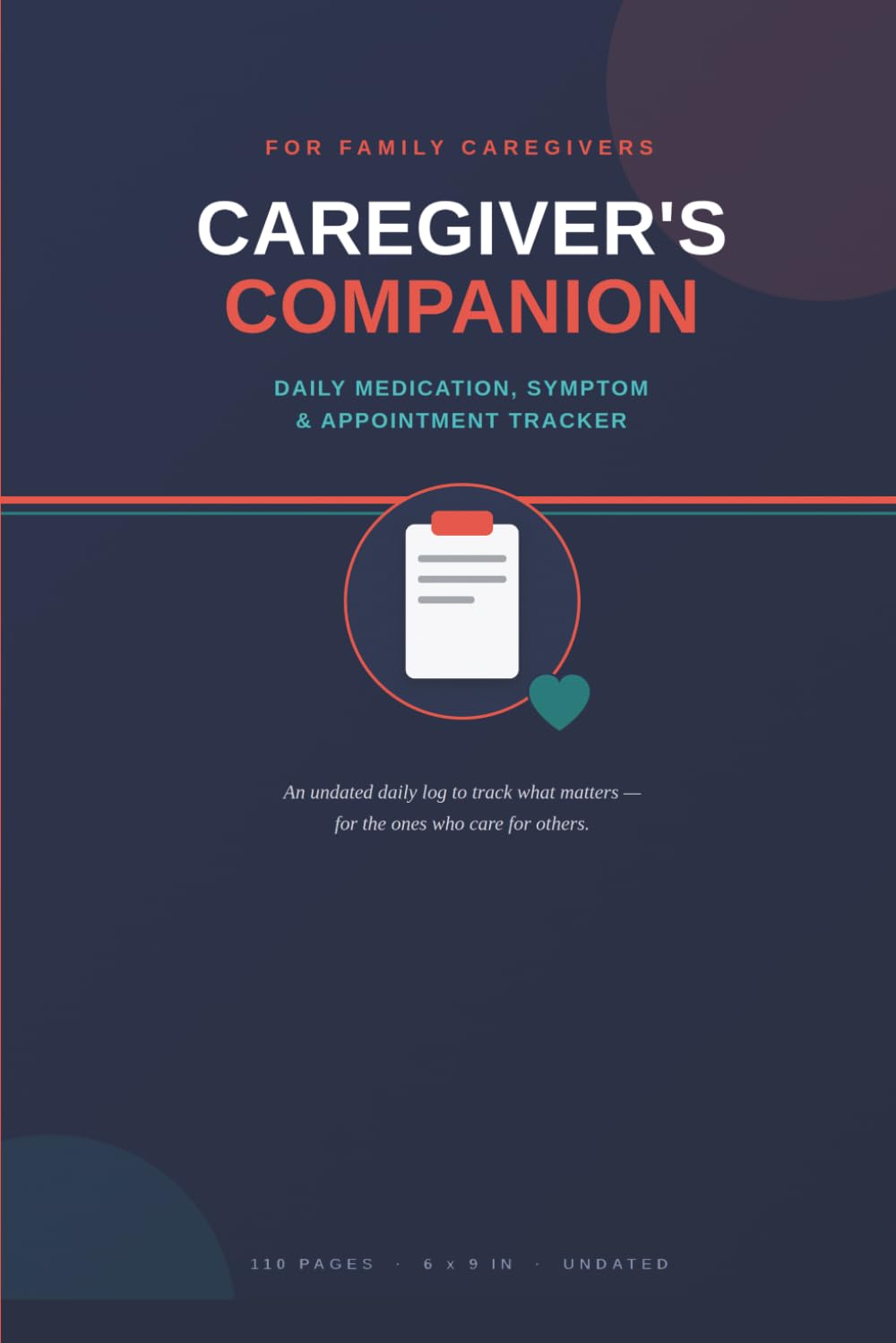 Caregiver's Companion: Daily Medication, Symptom & Appointment Tracker for Family Caregivers