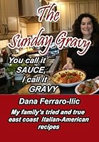 You Call It Sauce, I Call It Gravy: My East Coast Italian- American Family's Tried & True Recipes 1985267764 Book Cover