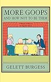 More Goops and How Not to Be Them: A manual of manners for impolite infants, depicting the characteristics of many naughty and thoughtless children, with instructive illustrations