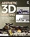 Produktbild Aesthetic 3D Lighting: History, Theory, and Application