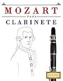  Mozart para Clarinete: 10 Piezas Fáciles para Clarinete Libro para Principiantes