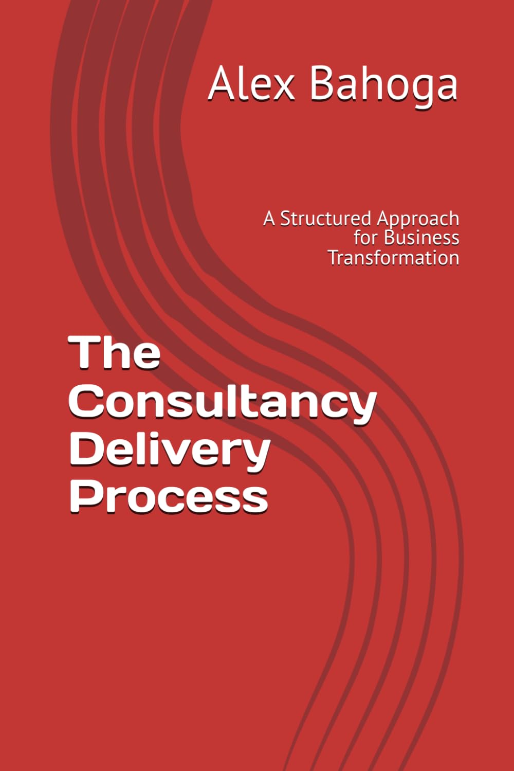 The Consultancy Delivery Process: A Structured Approach for Business Transformation