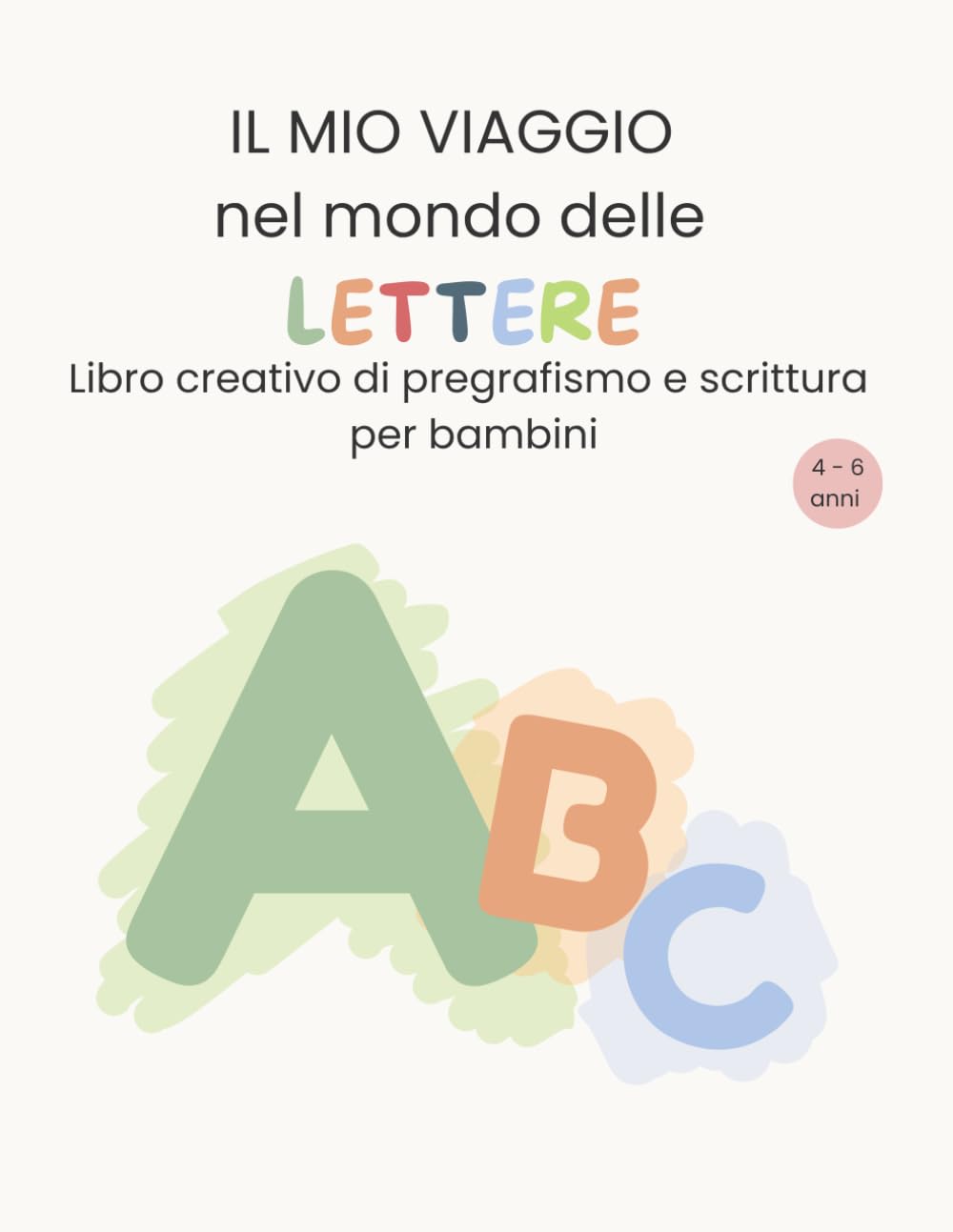 Il mio viaggio nel mondo delle lettere: Libro creativo di pregrafismo e scrittura per bambini 4-6 anni | Attività educative dalla A alla Z