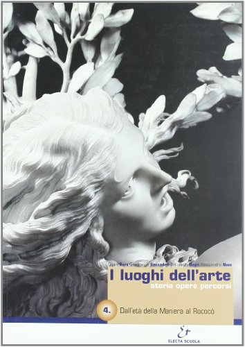 I luoghi dell'arte. Per le Scuole superiori. Con espansione online. Dall'età della maniera al rococo (Vol. 4