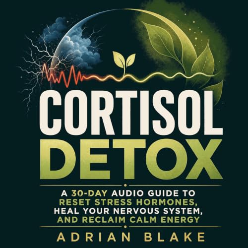 『Cortisol Detox: A 30-Day Audio Guide to Reset Stress Hormones, Heal Your Nervous System, and Reclaim Calm Energy』のカバーアート