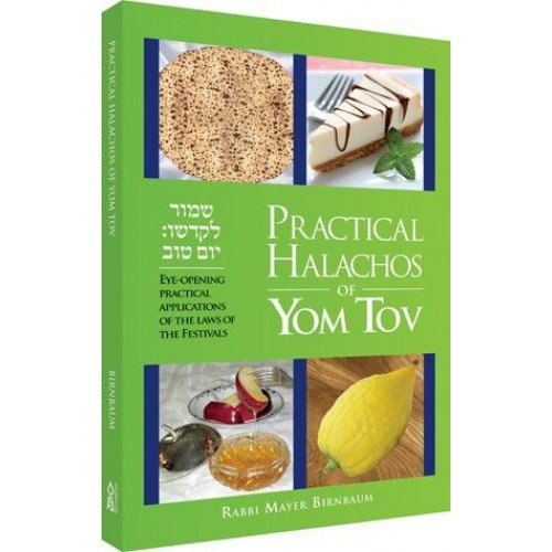 Practical Halachos of Yom Tov - Eye-Opening Practical Applications of the Laws of the Festivals