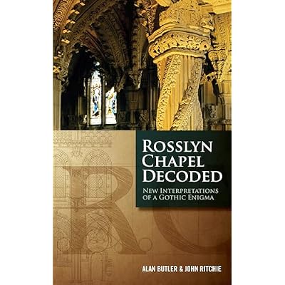 Rosslyn Chapel Decoded: New Interpretations of a Gothic Enigma