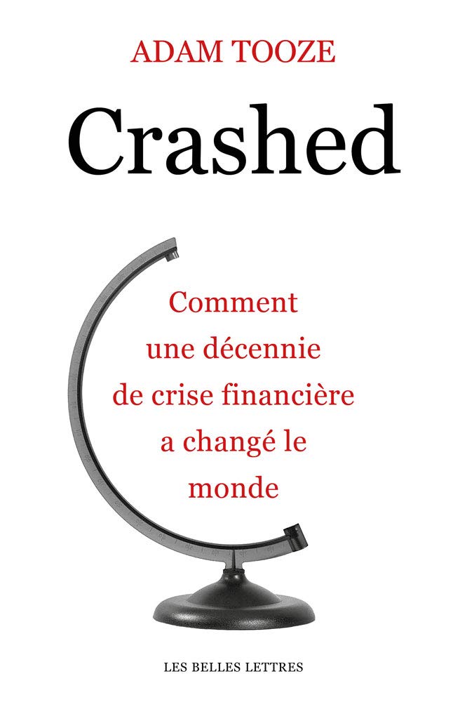 Crashed: Comment Une Decennie de Crise Financiere a Change Le Monde