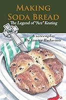 Making Soda Bread: The Legend of Ace Keating 1507771886 Book Cover