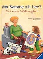 Wo komme ich her?: Mein erstes Aufklärungsbuch 3473551171 Book Cover