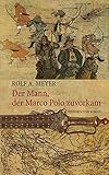 marco bodewein  Der Mann, der Marco Polo zuvorkam: Historischer Roman