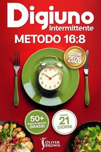 Digiuno Intermittente: La Dieta Completa che ti Permetterà di Perdere Peso in poco tempo Mangiando Tutto quello che vorrai, senza Patire la Fame, INCLUDE 50+ Ricette Risveglia Metabolismo