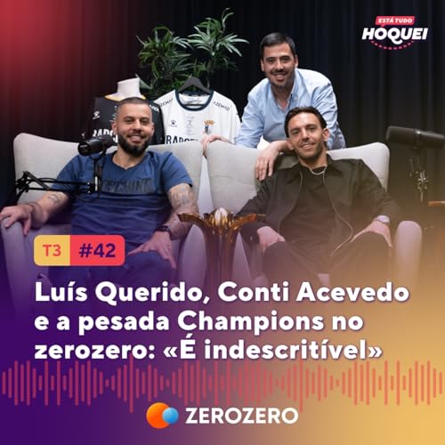 T3, Ep. 42 | Luís Querido, Conti Acevedo e a pesada Champions no zerozero: «É indiscritível» cover art