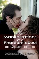 Manifestations of a Phantom's Soul: The Dark Meets the Light 1533290385 Book Cover