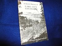 A quick history of Lake City, Colorado B0006WLVLO Book Cover