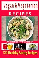 Vegan & Vegetarian Recipes - 124 Healthy Eating Recipes 1519420579 Book Cover
