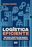 Logística eficiente: Um guia prático em busca da excelência operacional