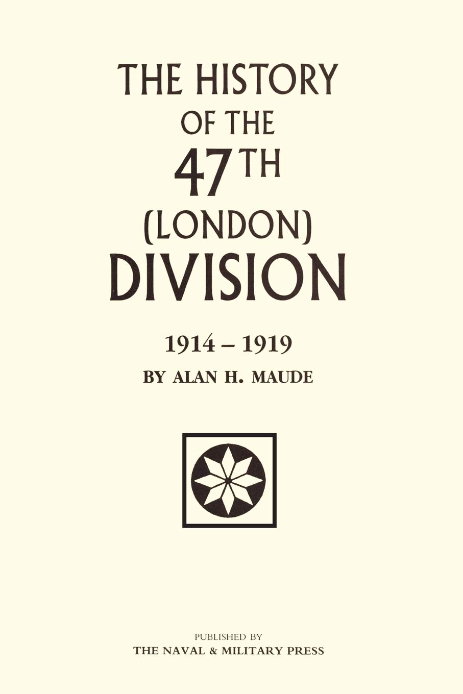 The History Of The 47Th (London) Division 1914-1919: 47Th (London) Division 1914-1919