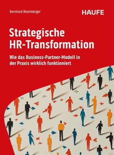 Strategische HR-Transformation: Wie das Business-Partner-Modell in der Praxis wirklich funktioniert (Haufe Fachbuch)