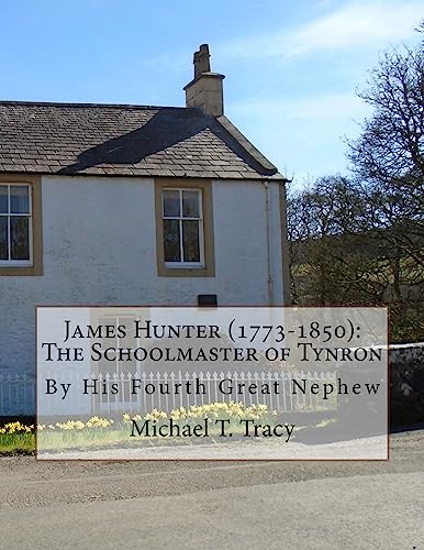James Hunter (1773-1850): The Schoolmaster of Tynron: By His Fourth Great Nephew
