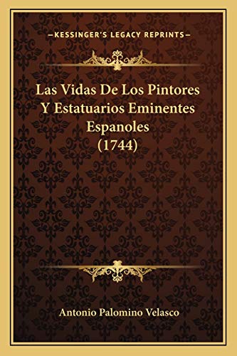 Las Vidas De Los Pintores Y Estatuarios Eminentes Espanoles (1744) (Spanish Edition)
