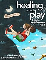 Healing Through Play Using the Oaklander Model Part 2: More Treasures: A Guidebook for Therapists and Counselors Working with Children, Adolescents and Families B0FVGK6H88 Book Cover