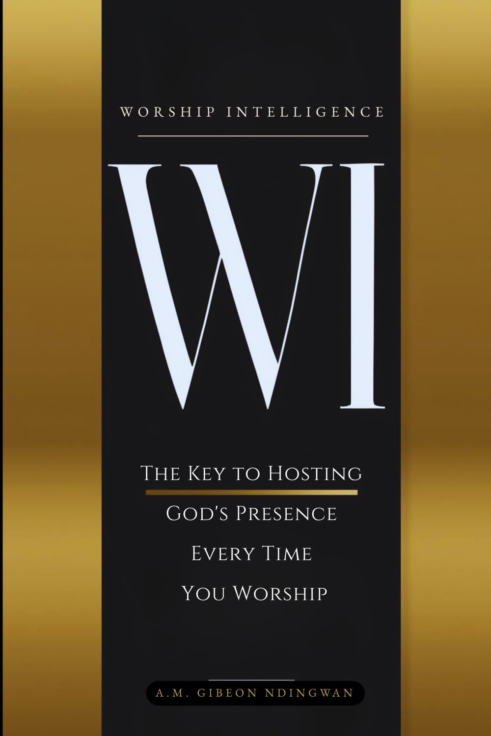 Worship Intelligence: The Key to Hosting God's Presence Every Time You Worship