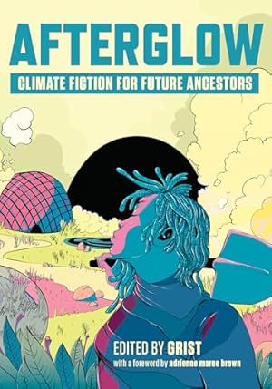 Afterglow: Climate Fiction for Future Ancestors