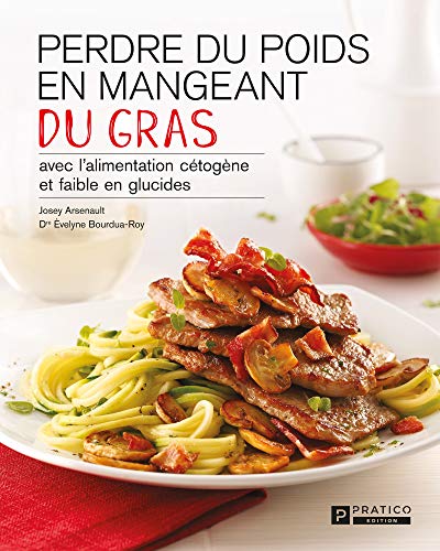 Télécharger Perdre du poids en mangeant du gras: avec l'alimentation cétogène et faible en glucides Gratuit