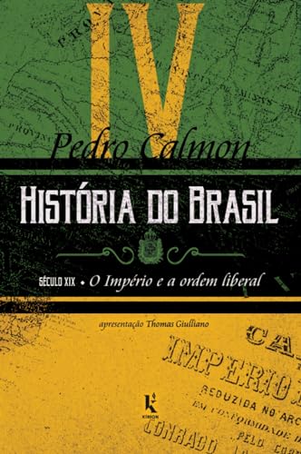História do Brasil: século XIX – O Império e a ordem liberal (Vol. IV)