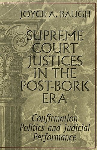Supreme Court Justices in the Post-Bork Era: Confirmation Politics and Judicial Performance (Teaching Texts in Law and Politics)