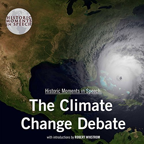 The Climate Change Debate The Historic Moments in Speech Series (Audio