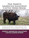 The North American Galloway Cattle Herd Book: Containing Pedigrees of Purebred Galloway Cattle