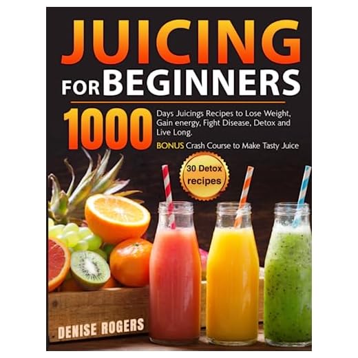 Juicing for Beginners: 1000 Days Juicings Recipes to Lose Weight, Gain energy, Fight Disease, Detox and Live Long. Bonus Crash Course to Make Tasty Juice