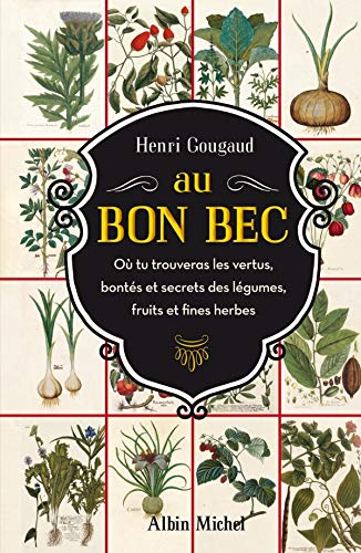 Télécharger Au Bon Bec: Où tu trouveras les vertus, bontés et secrets des légumes, fruits et fines herbes Gratuit